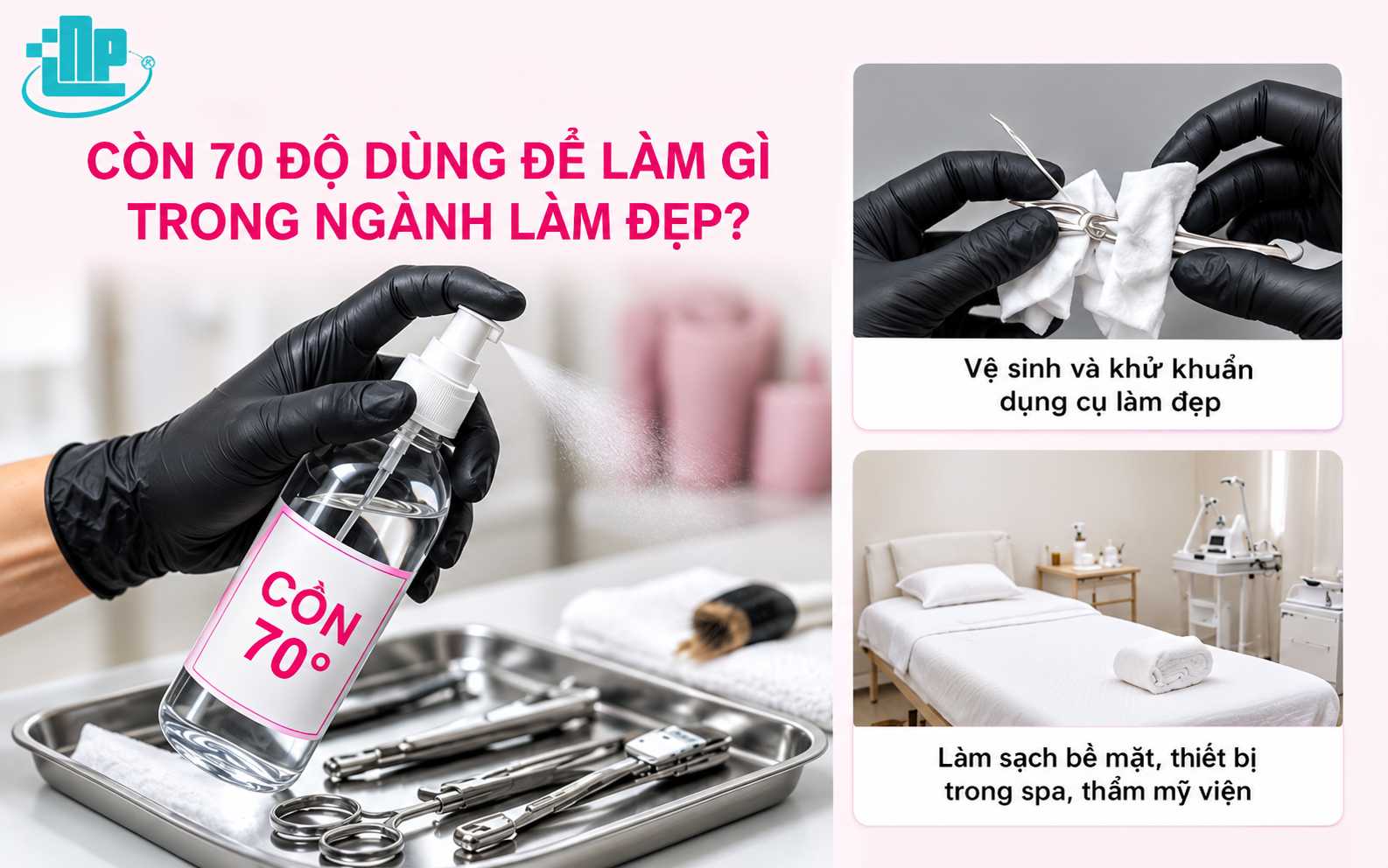 Cồn 70 độ dùng để làm gì? Được sử dụng trong những lĩnh vực nào? 3 Cồn 70 độ dùng để làm gì trong ngành làm đẹp